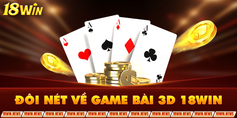 Đôi nét về game bài 3d 18Win