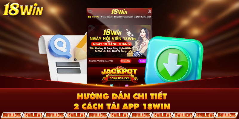 Hướng dẫn chi tiết 2 cách tải app 18Win