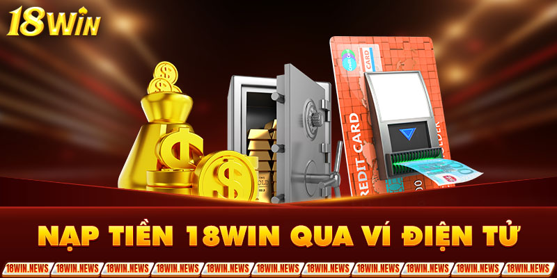 Nạp tiền 18WIN qua ví điện tử  