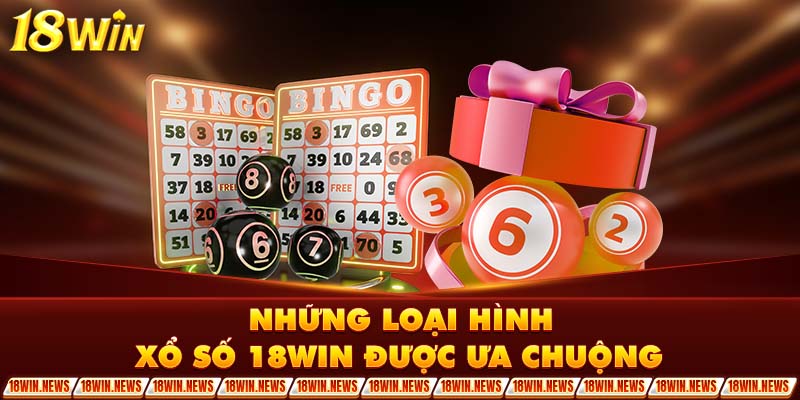 Những loại hình xổ số 18WIN được ưa chuộng