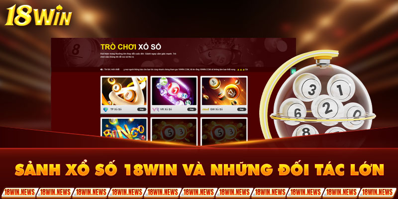 Sảnh xổ số 18WIN và những đối tác lớn 